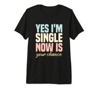 Humor para una Sola Persona Gracioso Sí, Estoy Soltero, Ahora es tu Oportunidad Camiseta Premium