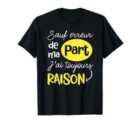 Humor Phrase Original excepto Error de Ma Part J'ai Raison Camiseta