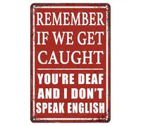 Humor Recuerda: Si Nos Pillan, Eres Sordo Y Yo No Hablo Inglés. Placa Metálica Divertido Cartel De Metal Resistente Y Duradera Cartel De Chapa para Aire Libre Jardín Pared 20X30Cm