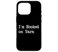 Humor sarcástico de ganchillo I'm Hooked on Yarn Carcasa para iPhone 16 Pro