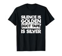Humor sarcástico Funny Silence Is Golden Duct Tape Is Silver Camiseta
