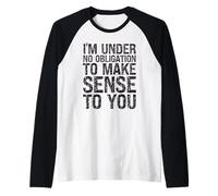 Humor sarcástico No Tengo Ninguna obligación de darle Sentido Camiseta Manga Raglan