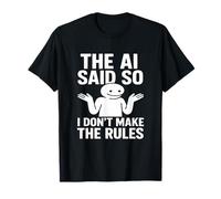 Humor tecnológico Gracioso La IA Dijo así Que no Hago Las Reglas Camiseta