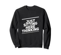 Humor Texto Divertido para La Gente Gracioso Solo Sentado Aquí Pensando Sudadera