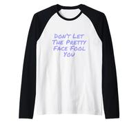 Humor Texto Funny People Don't Let The Pretty Face Engañarte Camiseta Manga Raglan