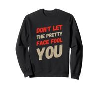 Humor Texto Funny People Don't Let The Pretty Face Engañarte Sudadera