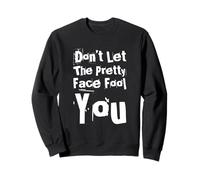 Humor Texto Funny People Don't Let The Pretty Face Engañarte Sudadera