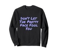 Humor Texto Funny People Don't Let The Pretty Face Engañarte Sudadera