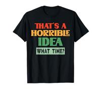 Humor vintage sarcástico que es una idea horrible a qué hora Camiseta