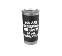 Humor You are Exceeding The Limits of My Medication Vaso térmico de acero inoxidable de doble pared