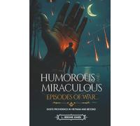 Humorous And Miraculous Episodes Of War: God's Providence in Vietnam and Beyond
