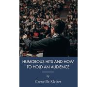 Humorous Hits And How To Hold An Audience: Public Speaking With Humor And Communication Techniques (Annotated)