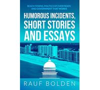 Humorous Incidents, Short Stories and Essays: Beach Towns, Politics of Everybody, and Government That Works: 1 (Orange Beach Government)