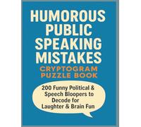 Humorous Public Speaking Mistakes Cryptogram Puzzle Book: A Collection of 200 Classic Bloopers, Tongue Slips, and Public Speaking Blunders for Hours of Entertainment and Mental Exercise