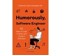Humorously, Software Engineer(Season-1): 50 Tales of Code, Crashes, and Crying in Standups (Humorously, AnyOne.AnyThing.AnyMoment)