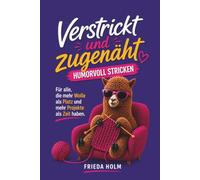 Humorvoll Stricken - Verstrickt und zugenäht: Für alle, die mehr Wolle als Platz und mehr Projekte als Zeit haben|Geschenkbuch für Strickfans