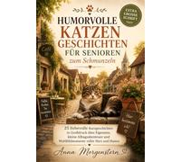 Humorvolle Katzengeschichten für Senioren zum Schmunzeln: 25 liebevolle Kurzgeschichten in Großdruck über Eigensinn, kleine Alltagsabenteuer und ... für Senioren zum Schmunzeln (Großdruck))