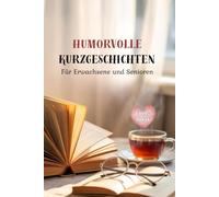 Humorvolle Kurzgeschichten für Erwachsene und Senioren im Großdruck: Ein Vorlesebuch mit Herz und Emotionen
