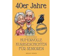 Humorvolle Kurzgeschichten für Senioren | Die 40er Jahre: 50 Geschichten voller Lebensmut, Witz und Nostalgie aus der Nachkriegszeit (Humorvolle ... für Senioren | 40er, 50er, 60er, 70er Jahre)
