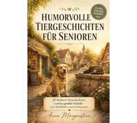 Humorvolle Tiergeschichten für Senioren: 25 heitere Kurzgeschichten in extra großer Schrift - zum Wohlfühlen, Erinnern und Schmunzeln (Kurzgeschichten für Senioren zum Schmunzeln (Großdruck))