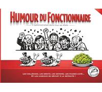 HUMOUR DU FONCTIONNAIRE, L'administration dans tous ses états: Les collègues, les droits, les devoirs, les pauses café... et les cadeaux de départ à la retraite !