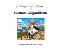 Humour et Bigoudènes, coloriages bien-être inspirés de l'art-thérapie.: Pour adultes : 25 coloriages humouristiques pour le sourire et la détente. (Coloriages Phénix)
