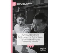 Humour, Identity and (De)Localness in Digital Spaces: Gay Taiwanese Men’s Language and Gendered Expression (Palgrave Studies in Language, Gender and Sexuality)
