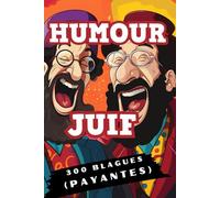 HUMOUR JUIF : Livre de Blagues Juives: 300 Histoires Drôles Payantes pour les Juifs et (surtout) les Goyms