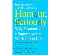 Humour Seriously: Why Humour Is A Superpower At Work And In Life