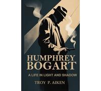 HUMPHREY BOGART: A Life in Light and Shadow