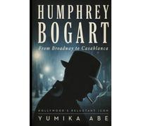 Humphrey Bogart: From Broadway to Casablanca - Hollywood’s Reluctant Icon