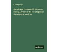 Humphreys' Homeopathic Mentor or Family Adviser: In the Use of Specific Homeopathic Medicine