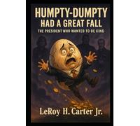 HUMPTY-DUMPTY HAD A GREAT FALL: THE PRESIDENT WHO WANTED TO BE A KING