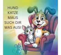 HUND KATZE MAUS SUCH DIR WAS AUS: Malbuch
