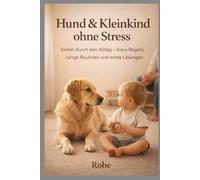 Hund & Kleinkind ohne Stress: Entspanntes Zusammenleben von Kind und Hund (1-4 Jahre)