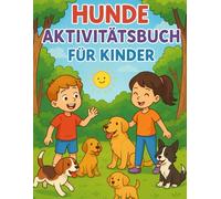 Hunde Aktivitätsbuch für Kinder: Ein lustiges Mal- und Spielbuch mit Hunden für Kinder von 3-8 Jahren | Mit bunten Seiten, Labyrinthen, Punkt-zu-Punkt, Suchspielen und mehr!