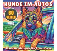 Hunde im Autos Mandala Malbuch Für Erwachsene: Ruhige und unterhaltsame Aktivitäten für alle - Jugendliche, Erwachsene und Hundefreunde