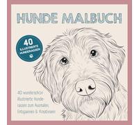 Hunde Malbuch - 40 wunderschön illustrierte Hunderassen zum Ausmalen, Entspannen & Kreativsein für Kinder, Erwachsene und alle Hundeliebhaber