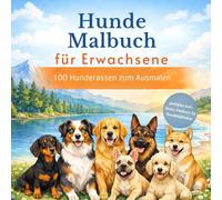 Hunde Malbuch für Erwachsene: 100 Hunderassen zum Ausmalen - perfektes Anti-Stress-Malbuch für Hundeliebhaber