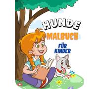 Hunde Malbuch für Kinder (3-8 Jahre): Ein tolles Ausmalbuch mit niedlichen Welpen, großen Hunden und fröhlichen Szenen - perfekt für Jungen und Mädchen