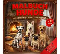 HUNDE MALBUCH für Kinder ab 3 Jahren REALISTISCHE HUNDE Ausmalbilder - Große und EINFACHE MOTIVE- Viele süße Hunderassen - Kreatives Malbuch für Jungen und Mädchen