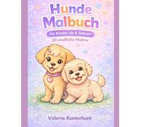 Hunde Malbuch für Kinder ab 4 Jahren: 30 niedliche Hundemotive zum Ausmalen - Einfaches Tier-Ausmalbuch für Mädchen und Jungen | Niedliche Tiere Reihe ... Tiere - Malbücher für Kinder ab 4 Jahren)
