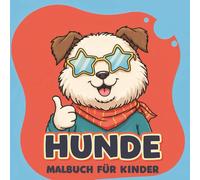 Hunde Malbuch: Süße Und Fröhliche Motive Zum Ausmalen - Über 55 Seiten Für Kreative Kinder Und Tierliebhaber