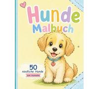 Hunde Malbuch: Süßes und entspannendes Hunde Malbuch für alle Altersgruppen | Über 30 liebevoll gestaltete Hundemotive für kleine Künstler