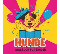 Hunde Malbuch: Über 55 Niedliche Illustrationen Zum Ausmalen - Für Jungen Und Mädchen, Die Tiere Lieben Und Kreativ Werden Möchten