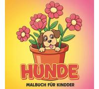 Hunde Malbuch: Über 55 Niedliche Illustrationen Zum Ausmalen Für Kinder, Jungen Und Mädchen - Ideal Zum Entspannen Und Verschenken