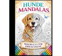 Hunde Mandala Ausmalbuch für Erwachsene: 50 entspannende Hundemotive im Bold & Easy Stil - Stressabbau, Achtsamkeit & kreative Auszeit - Perfekt für Anfänger & Hundeliebhaber