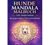 Hunde Mandala Malbuch: 60 Hunde-Mandala Motive zum Ausmalen für Erwachsene - Entspannendes Malbuch mit wunderschönen Hunderassen