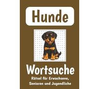 Hunde Wortsuche - Wortsuchrätsel für Erwachsene, Senioren und Jugendliche: Hunderassen Suchsel: Wortsuchrätselbuch mit leicht lesbarer Schrift, inklusive Lösungen. Das Geschenk für Urlaub und Freizeit