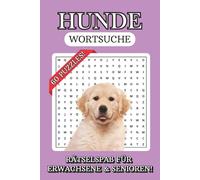Hunde Wortsuchrätsel: Buchstabengitter inklusive Ä, Ü, Ö, ß ┃ Rätselspaß für Erwachsene & Senioren ┃ Ideales Geschenk für Urlaub, Ferien und Freizeit ┃ 6x9 Zoll, 121 Seiten ┃ 60 Puzzles